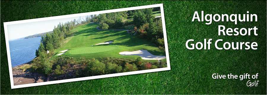 Algonquin Resort Golf Course - St.-Andrews-by-the-Sea, NB - $99